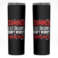Zombies Eat Brains Dont Worry You Are Safe Skinny Tumbler Funny Zombie Joke