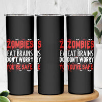 Zombies Eat Brains Dont Worry You Are Safe Skinny Tumbler Funny Zombie Joke