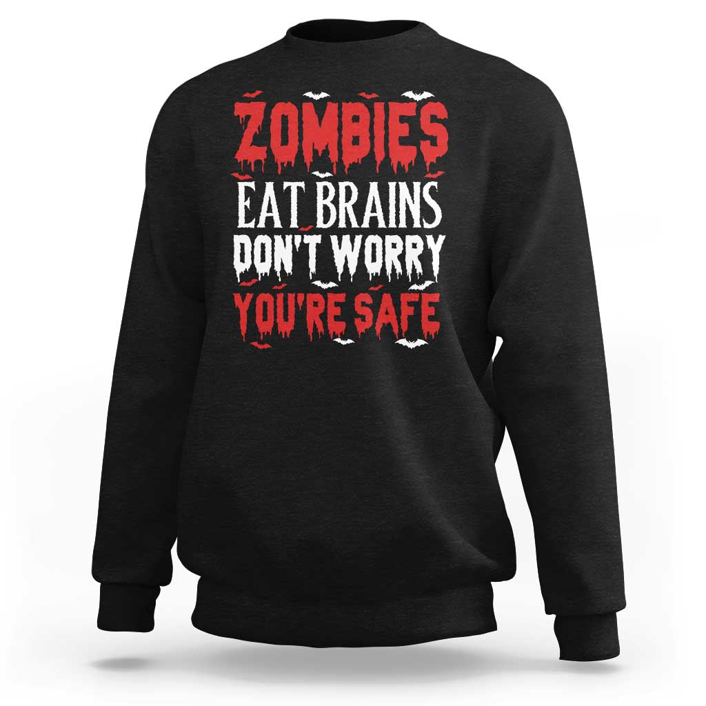 Zombies Eat Brains Dont Worry You Are Safe Sweatshirt Funny Zombie Joke