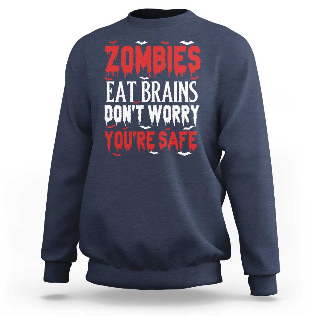 Zombies Eat Brains Dont Worry You Are Safe Sweatshirt Funny Zombie Joke