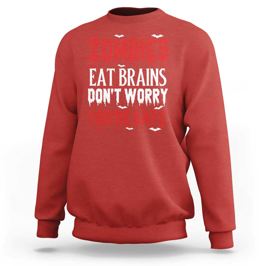 Zombies Eat Brains Dont Worry You Are Safe Sweatshirt Funny Zombie Joke