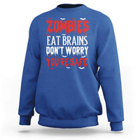Zombies Eat Brains Dont Worry You Are Safe Sweatshirt Funny Zombie Joke