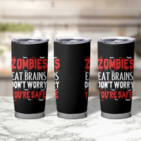 Zombies Eat Brains Dont Worry You Are Safe Tumbler Cup Funny Zombie Joke