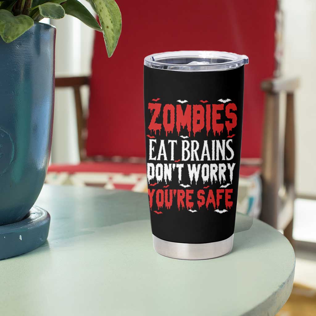 Zombies Eat Brains Dont Worry You Are Safe Tumbler Cup Funny Zombie Joke