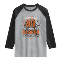 Funny 40th Birthday Mechanic Raglan Shirt This Is What 40 And Playing With Blocks Looks Like