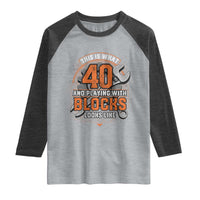 Funny 40th Birthday Mechanic Raglan Shirt This Is What 40 And Playing With Blocks Looks Like