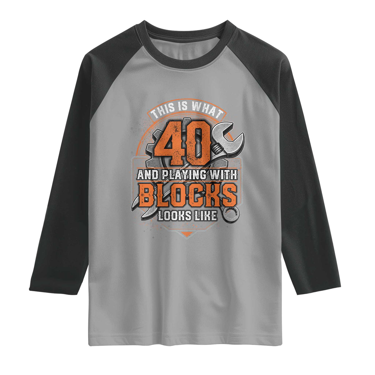 Funny 40th Birthday Mechanic Raglan Shirt This Is What 40 And Playing With Blocks Looks Like