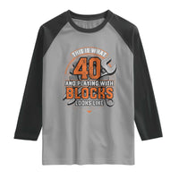 Funny 40th Birthday Mechanic Raglan Shirt This Is What 40 And Playing With Blocks Looks Like