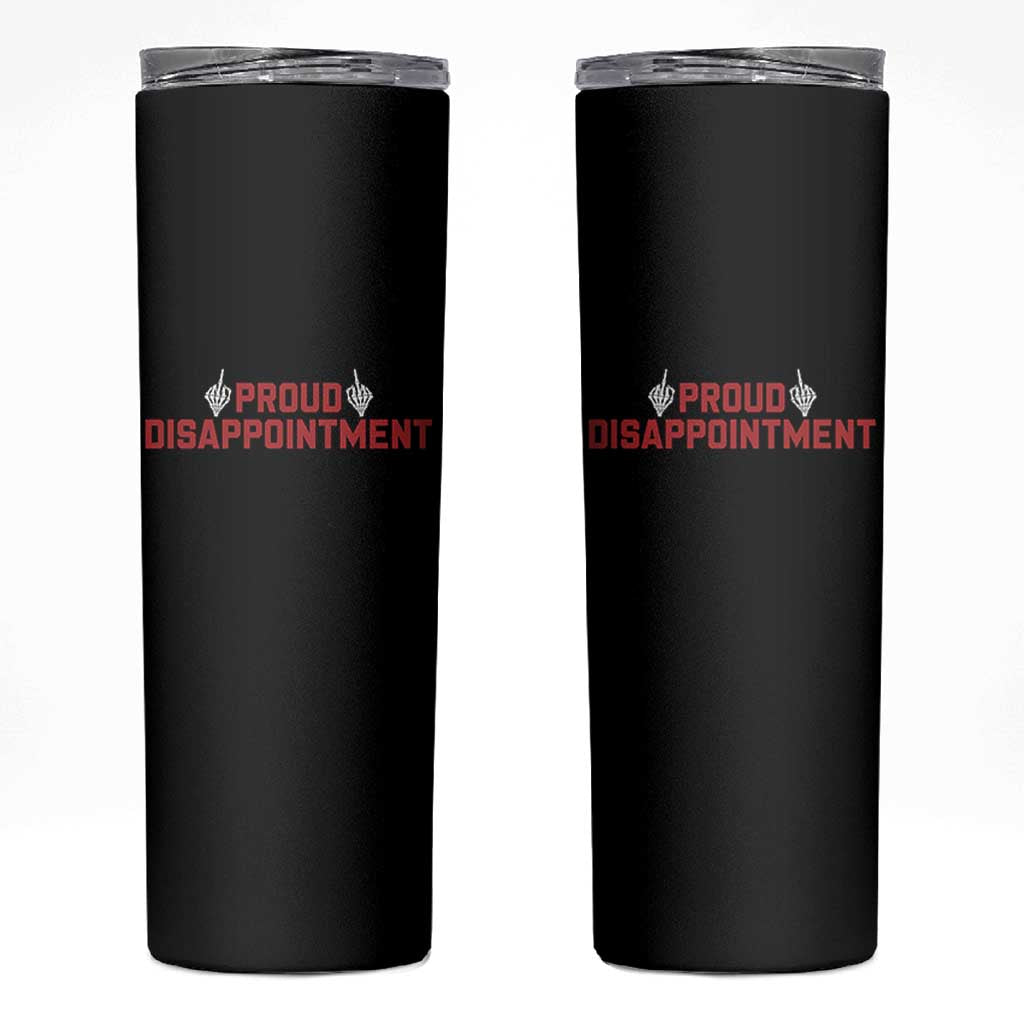 Proud Disappointment Skeleton Middle Fingers Badge Skinny Tumbler Funny Sarcastic Dark Humor
