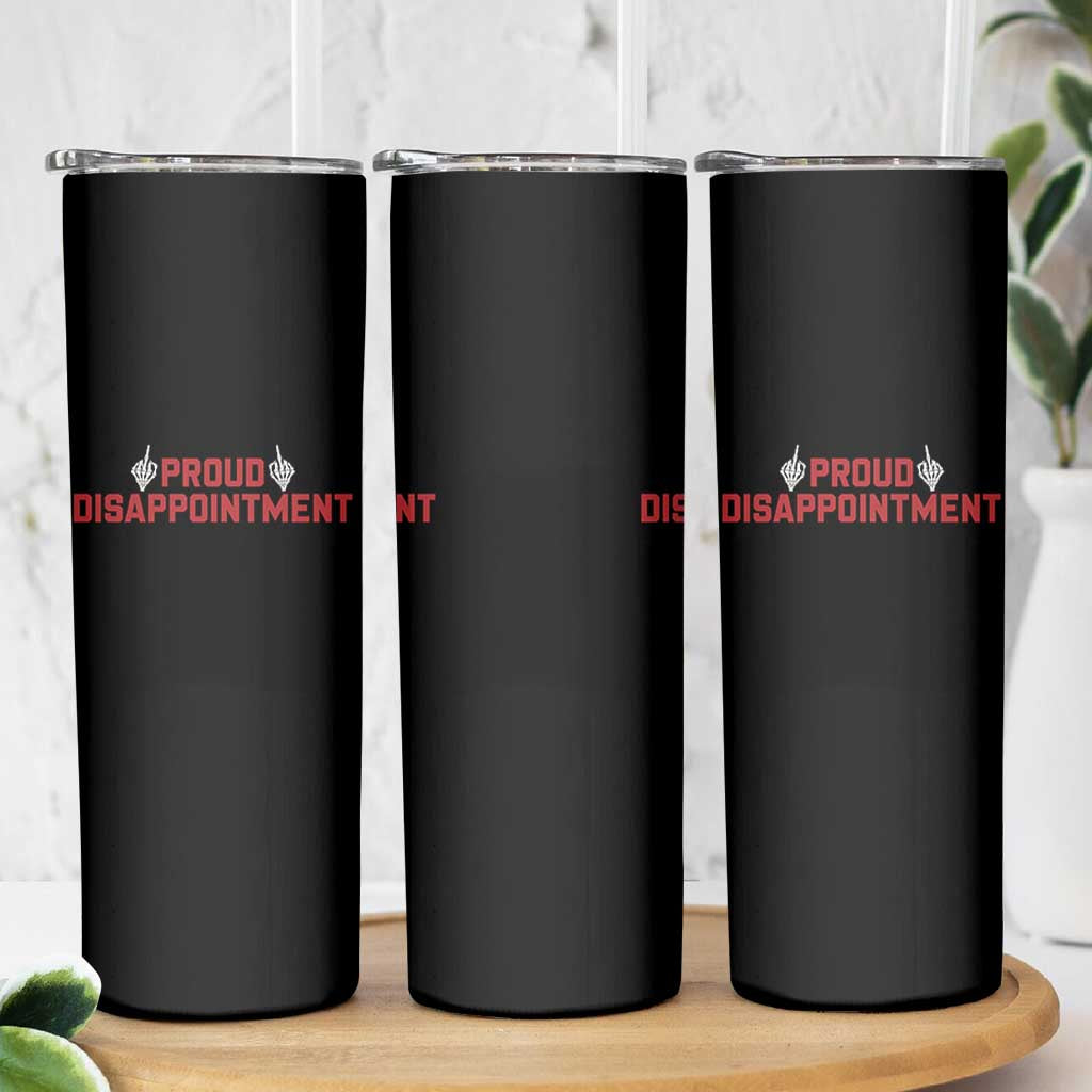 Proud Disappointment Skeleton Middle Fingers Badge Skinny Tumbler Funny Sarcastic Dark Humor