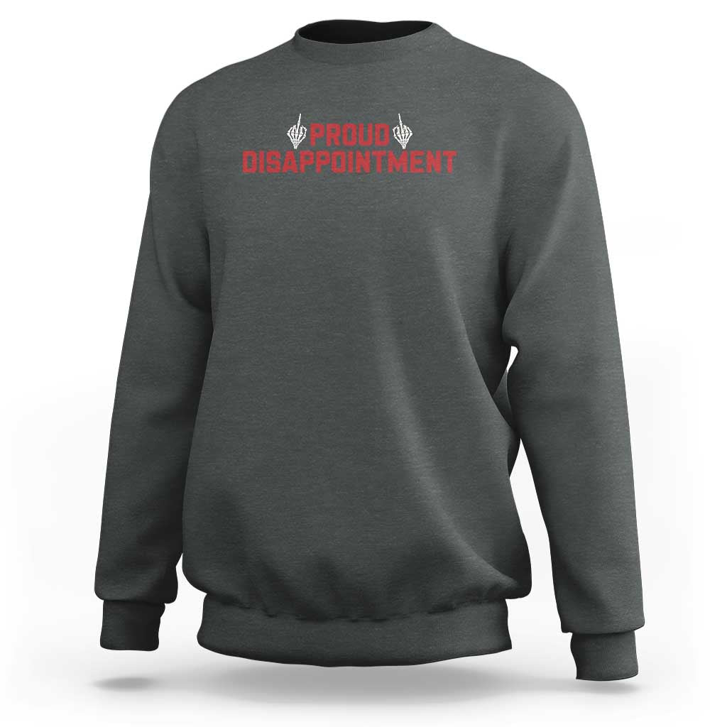 Proud Disappointment Skeleton Middle Fingers Badge Sweatshirt Funny Sarcastic Dark Humor