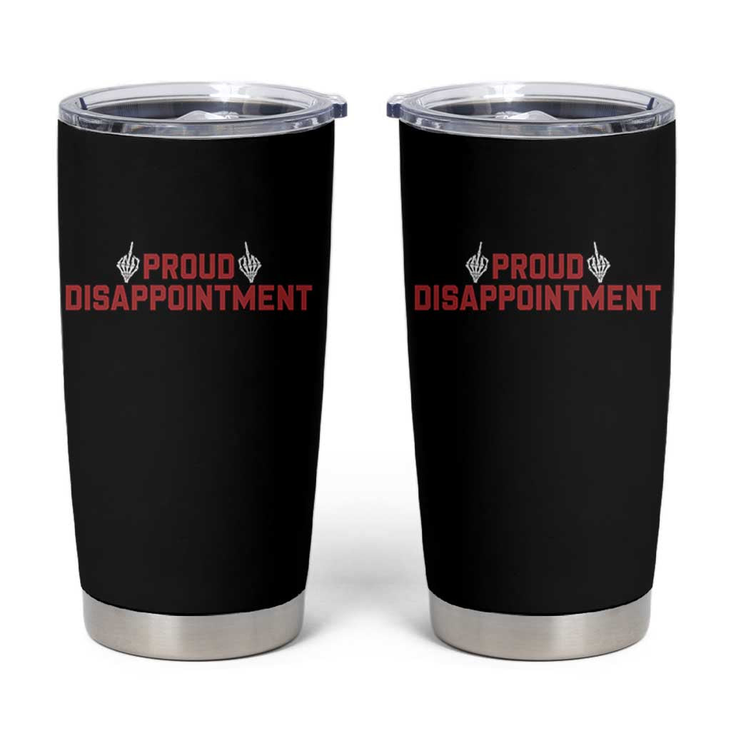 Proud Disappointment Skeleton Middle Fingers Badge Tumbler Cup Funny Sarcastic Dark Humor