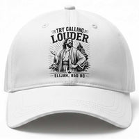 Funny Christian Elijah Faith Baseball Cap Try Calling Louder 850 BC Bible Graphic