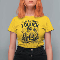Funny Christian Elijah Faith T Shirt For Women Try Calling Louder 850 BC Bible Graphic