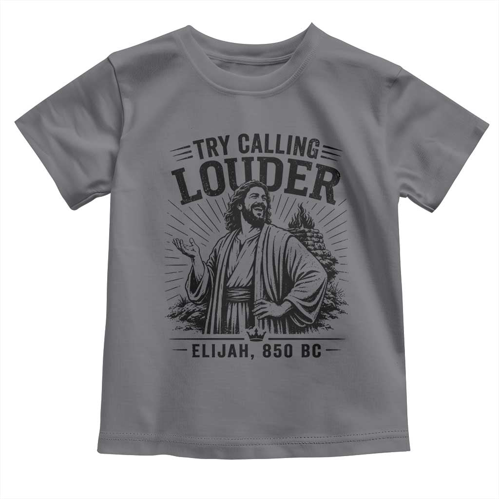 Funny Christian Elijah Faith Toddler T Shirt Try Calling Louder 850 BC Bible Graphic