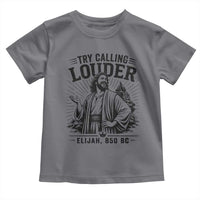 Funny Christian Elijah Faith Toddler T Shirt Try Calling Louder 850 BC Bible Graphic
