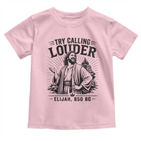 Funny Christian Elijah Faith Toddler T Shirt Try Calling Louder 850 BC Bible Graphic