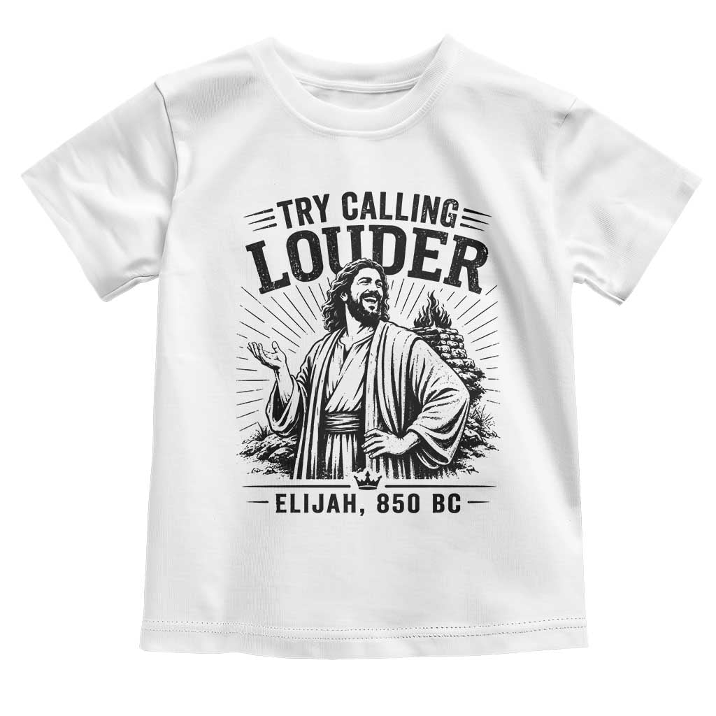 Funny Christian Elijah Faith Toddler T Shirt Try Calling Louder 850 BC Bible Graphic