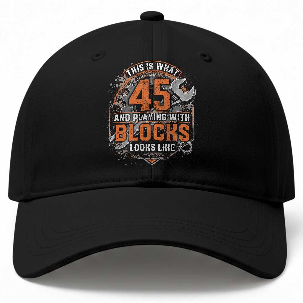 Funny 45th Birthday Mechanic Baseball Cap This Is What 45 And Playing With Blocks Looks Like