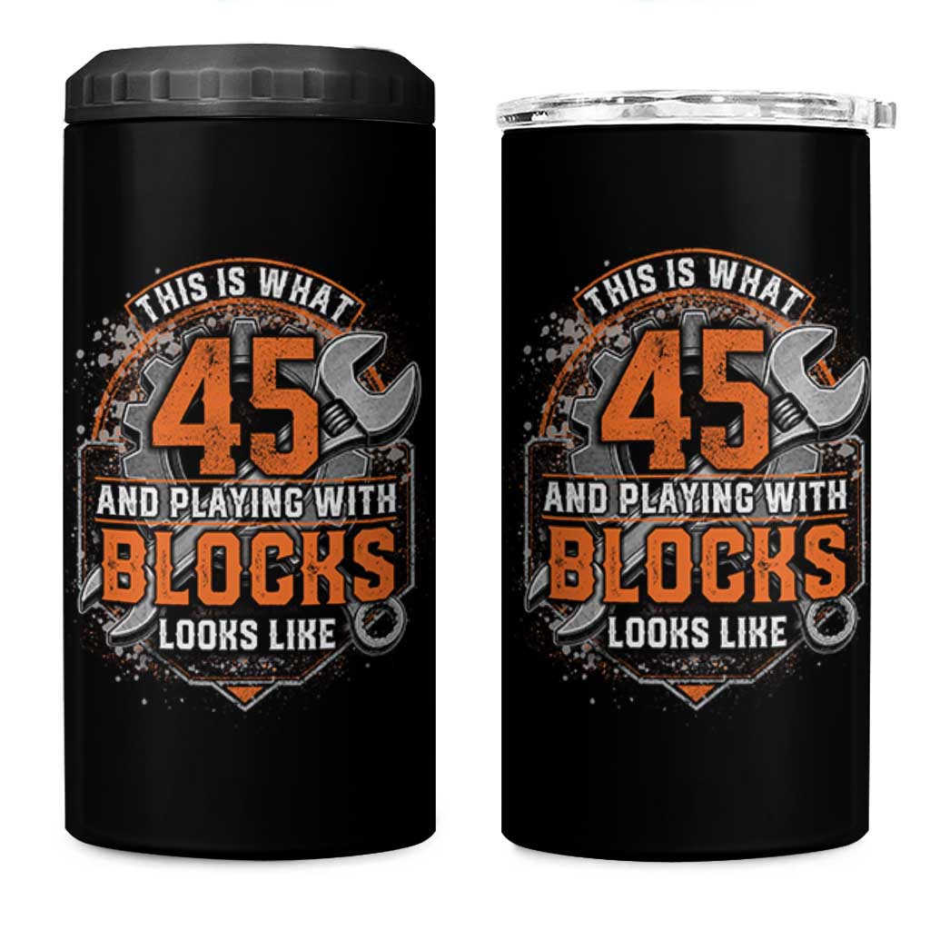 Funny 45th Birthday Mechanic 4 in 1 Can Cooler Tumbler This Is What 45 And Playing With Blocks Looks Like