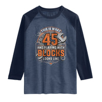 Funny 45th Birthday Mechanic Raglan Shirt This Is What 45 And Playing With Blocks Looks Like