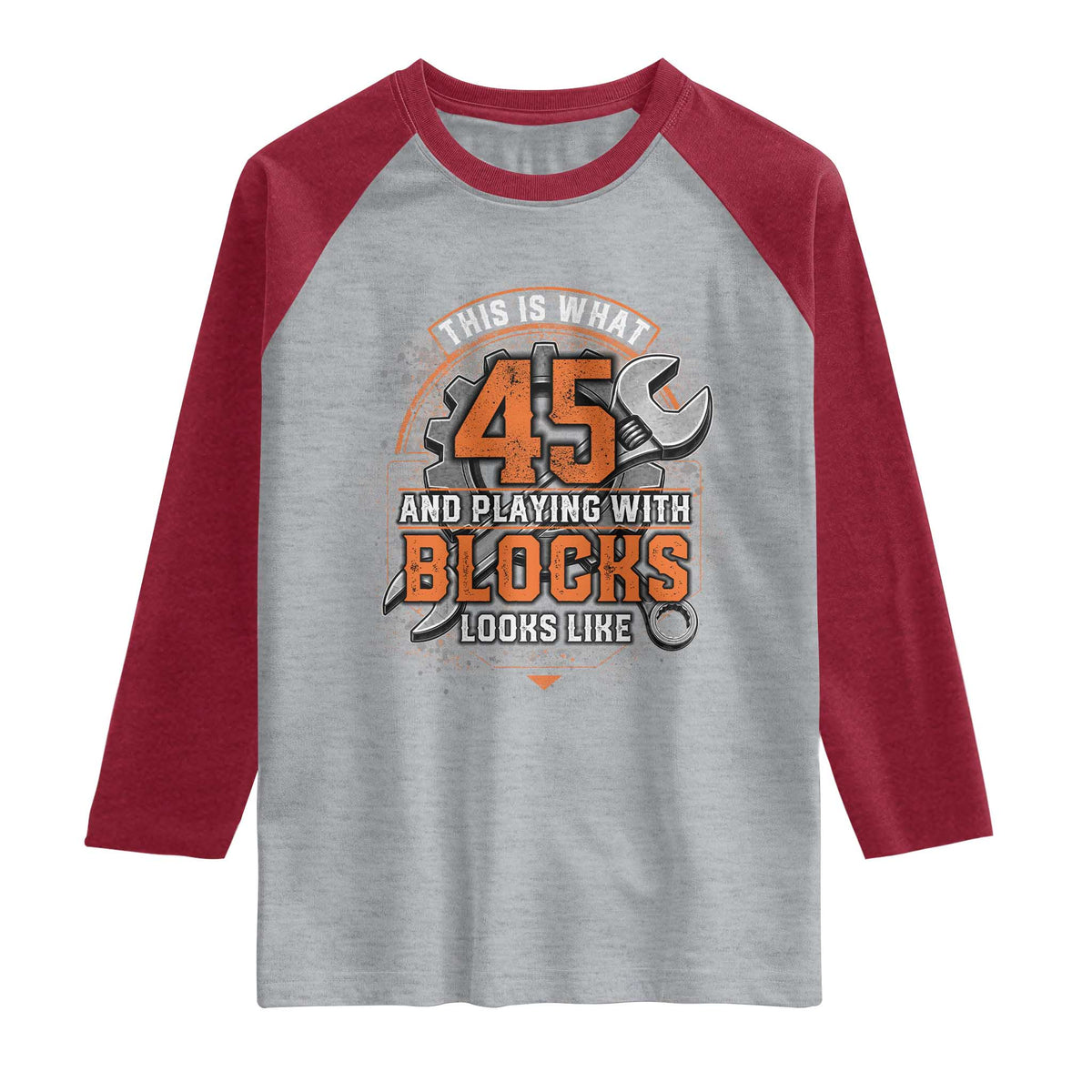 Funny 45th Birthday Mechanic Raglan Shirt This Is What 45 And Playing With Blocks Looks Like