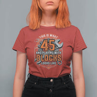 Funny 45th Birthday Mechanic T Shirt For Women This Is What 45 And Playing With Blocks Looks Like