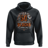 Funny 50th Birthday Mechanic Hoodie This Is What 50 And Playing With Blocks Looks Like