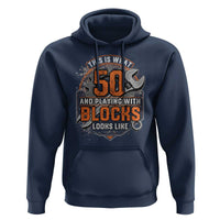 Funny 50th Birthday Mechanic Hoodie This Is What 50 And Playing With Blocks Looks Like