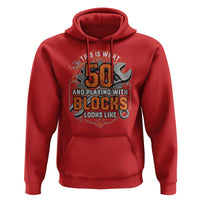 Funny 50th Birthday Mechanic Hoodie This Is What 50 And Playing With Blocks Looks Like