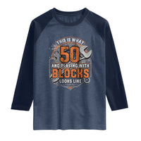 Funny 50th Birthday Mechanic Raglan Shirt This Is What 50 And Playing With Blocks Looks Like