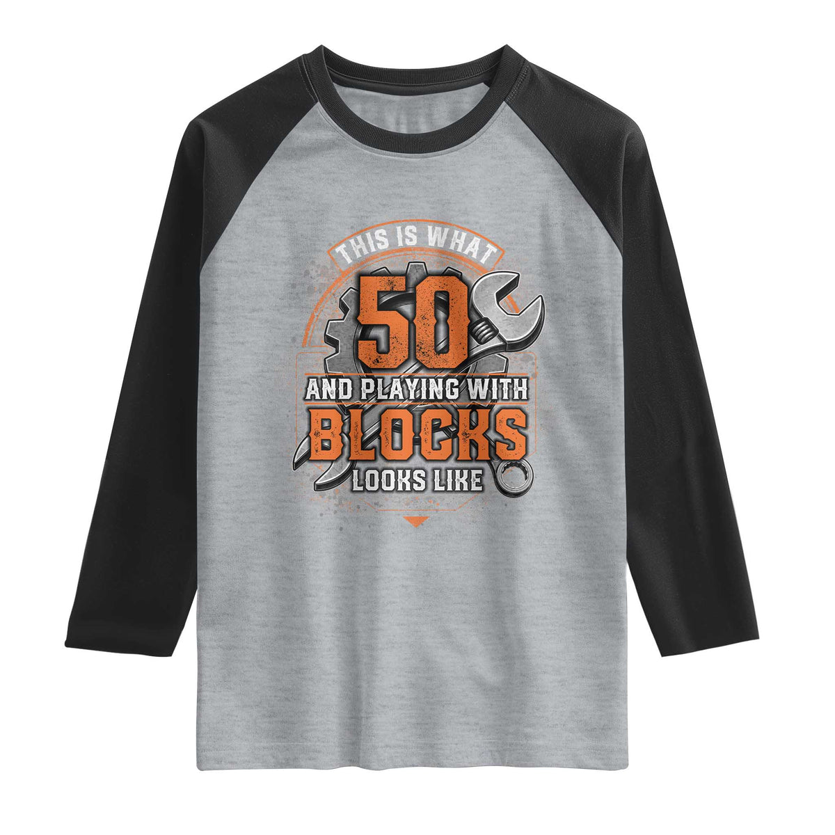 Funny 50th Birthday Mechanic Raglan Shirt This Is What 50 And Playing With Blocks Looks Like