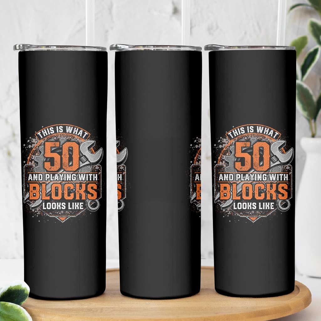 Funny 50th Birthday Mechanic Skinny Tumbler This Is What 50 And Playing With Blocks Looks Like