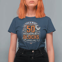 Funny 50th Birthday Mechanic T Shirt For Women This Is What 50 And Playing With Blocks Looks Like
