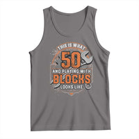 Funny 50th Birthday Mechanic Tank Top This Is What 50 And Playing With Blocks Looks Like