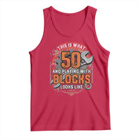 Funny 50th Birthday Mechanic Tank Top This Is What 50 And Playing With Blocks Looks Like