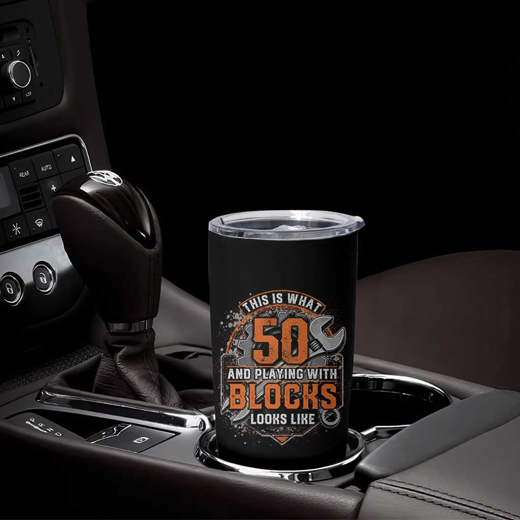 Funny 50th Birthday Mechanic Tumbler Cup This Is What 50 And Playing With Blocks Looks Like