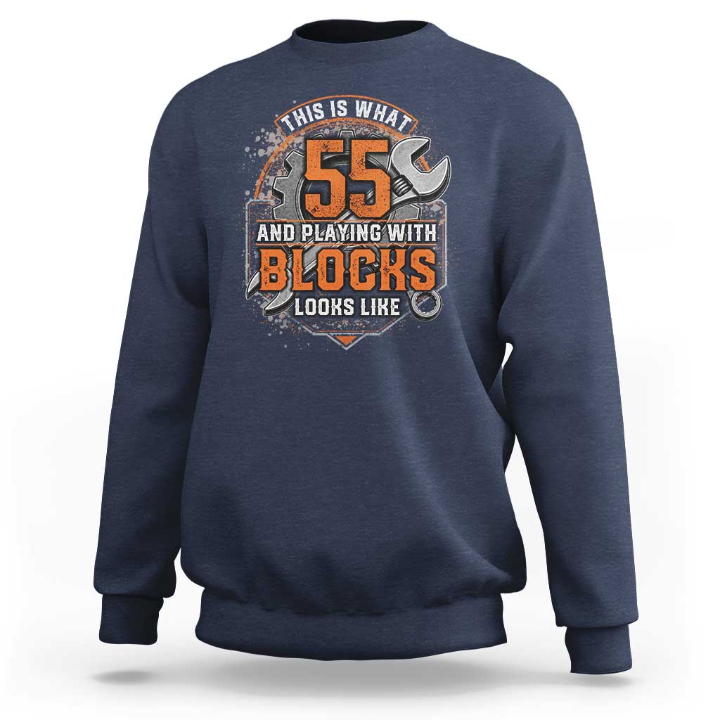 Funny 55th Birthday Mechanic Sweatshirt This Is What 55 And Playing With Blocks Looks Like