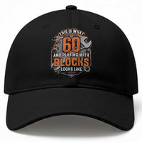 Funny 60th Birthday Mechanic Baseball Cap This Is What 60 And Playing With Blocks Looks Like