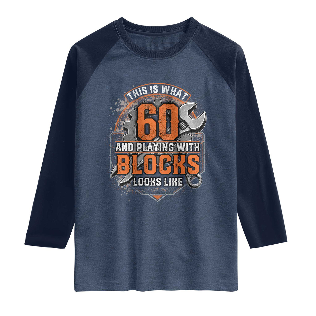 Funny 60th Birthday Mechanic Raglan Shirt This Is What 60 And Playing With Blocks Looks Like