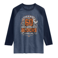 Funny 60th Birthday Mechanic Raglan Shirt This Is What 60 And Playing With Blocks Looks Like