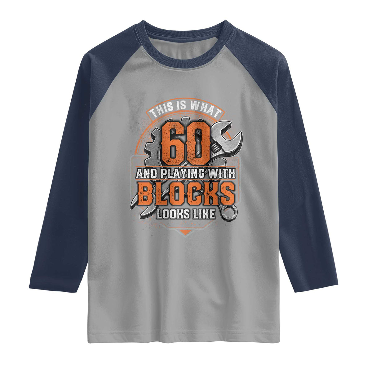 Funny 60th Birthday Mechanic Raglan Shirt This Is What 60 And Playing With Blocks Looks Like