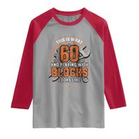 Funny 60th Birthday Mechanic Raglan Shirt This Is What 60 And Playing With Blocks Looks Like