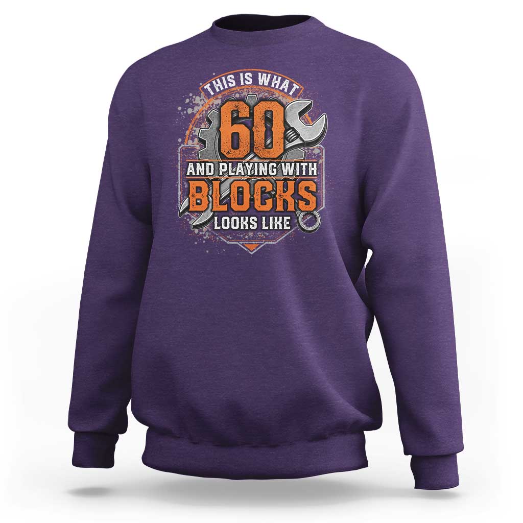 Funny 60th Birthday Mechanic Sweatshirt This Is What 60 And Playing With Blocks Looks Like