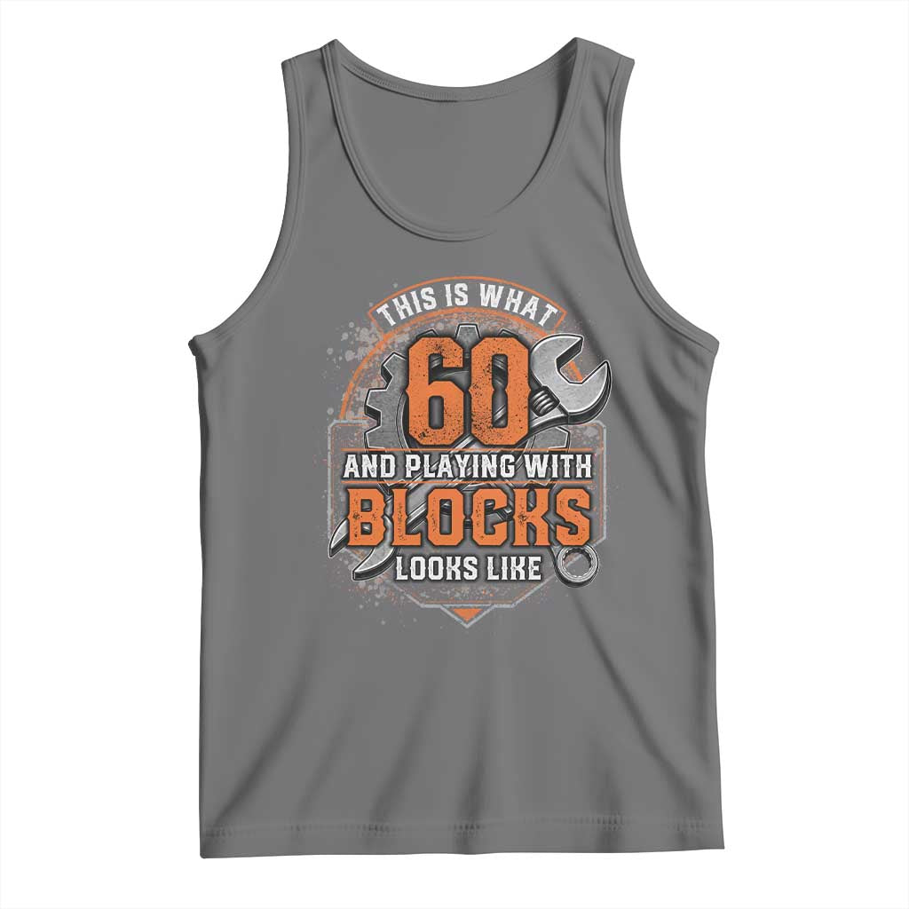 Funny 60th Birthday Mechanic Tank Top This Is What 60 And Playing With Blocks Looks Like