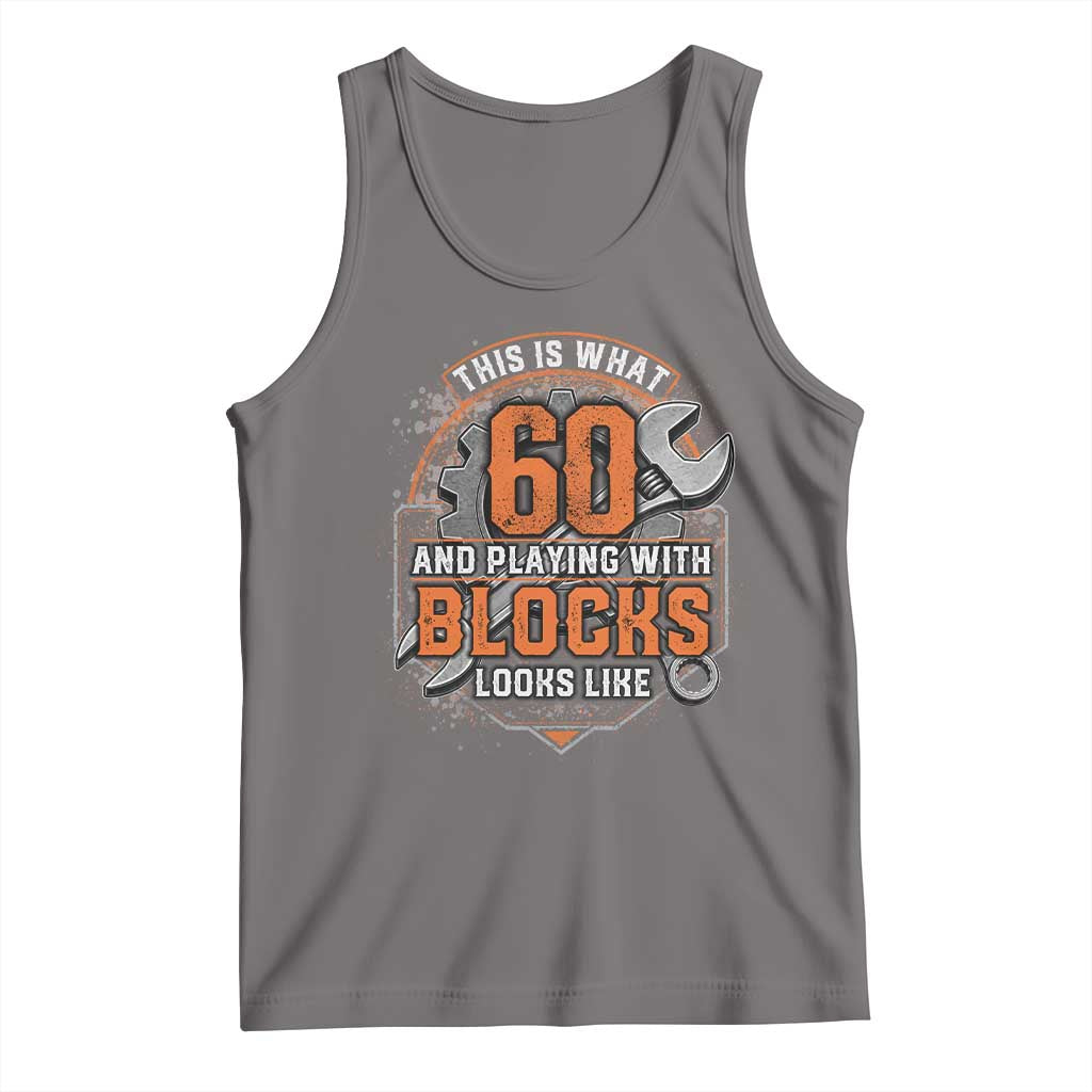 Funny 60th Birthday Mechanic Tank Top This Is What 60 And Playing With Blocks Looks Like