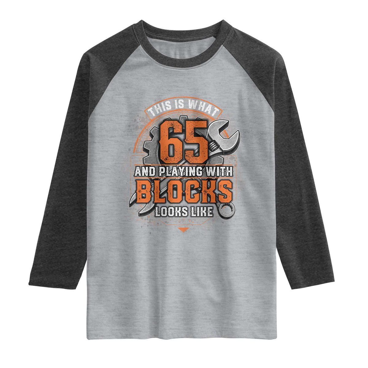 Funny 65th Birthday Mechanic Raglan Shirt This Is What 65 And Playing With Blocks Looks Like