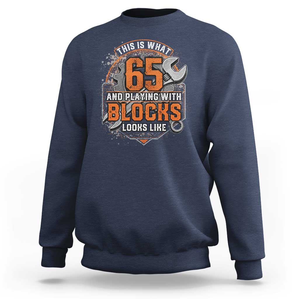 Funny 65th Birthday Mechanic Sweatshirt This Is What 65 And Playing With Blocks Looks Like