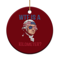 WTF is A Kilometer Ceramic Ornament Funny 4th of July Founding Father