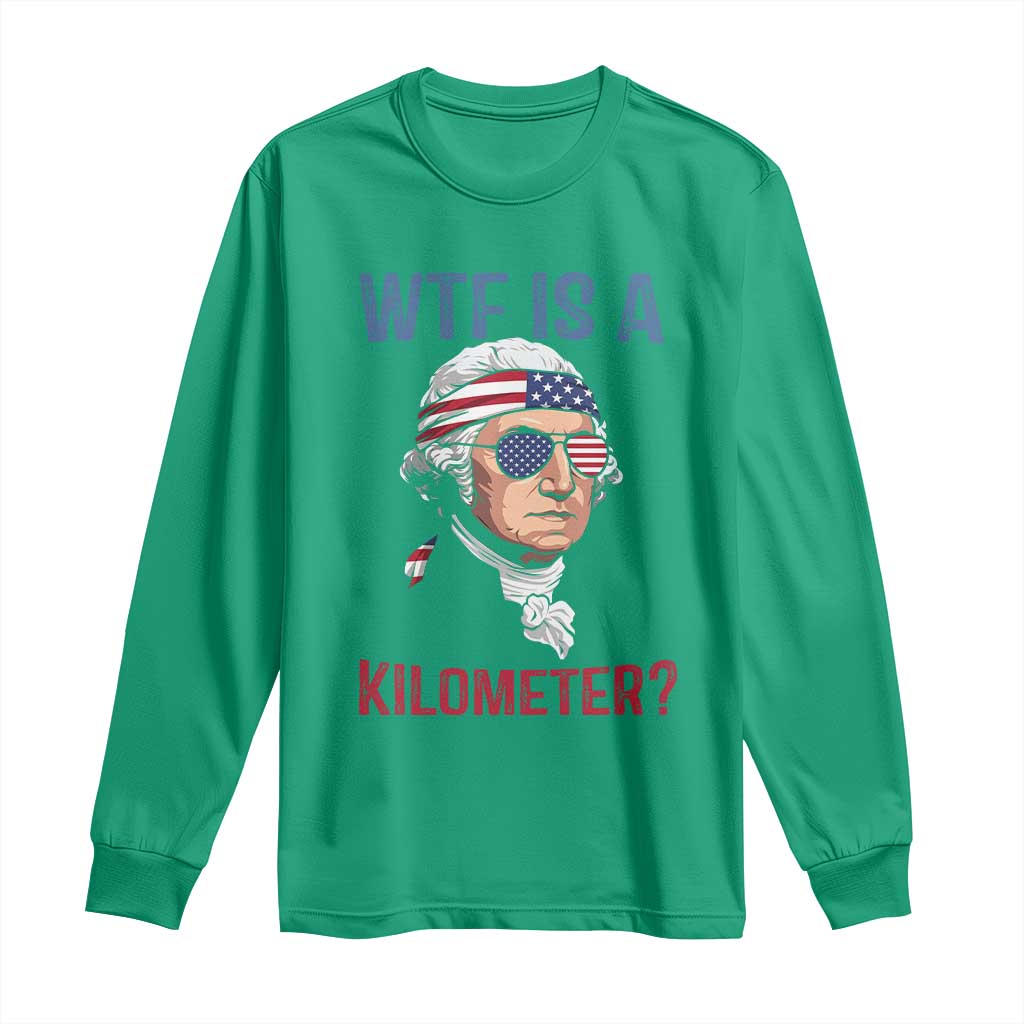 WTF is A Kilometer Long Sleeve Shirt Funny 4th of July Founding Father